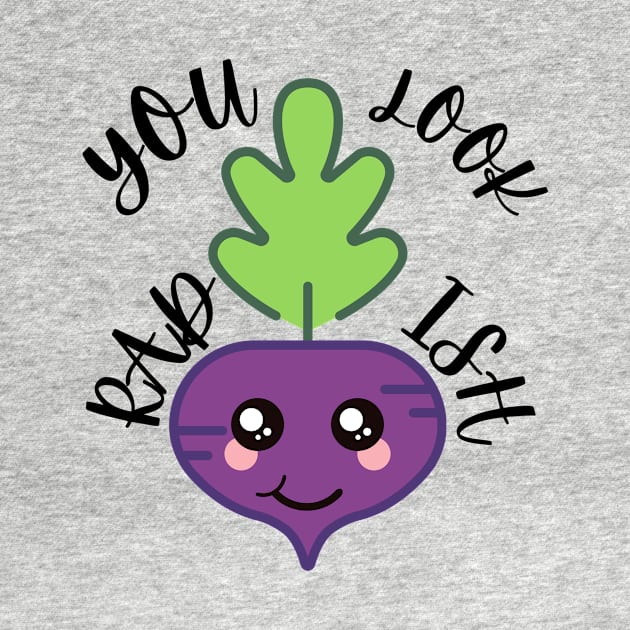 You Look Rad-Ish (Vegetable Radish Pun) by Express YRSLF